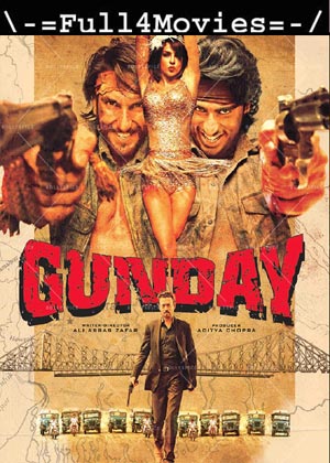 Gunday (2014) 720p | 480p BluRay [Hindi]