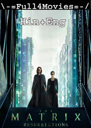 The Matrix Resurrections (2021) 1080p | 720p | 480p WEB-HDRip [Hindi ORG (Clean) + English]